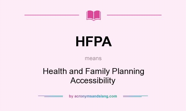 What does HFPA mean? It stands for Health and Family Planning Accessibility