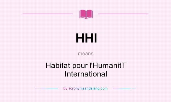 What does HHI mean? It stands for Habitat pour l`HumanitT International