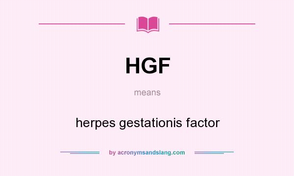 What does HGF mean? It stands for herpes gestationis factor