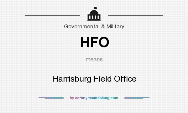 What does HFO mean? It stands for Harrisburg Field Office