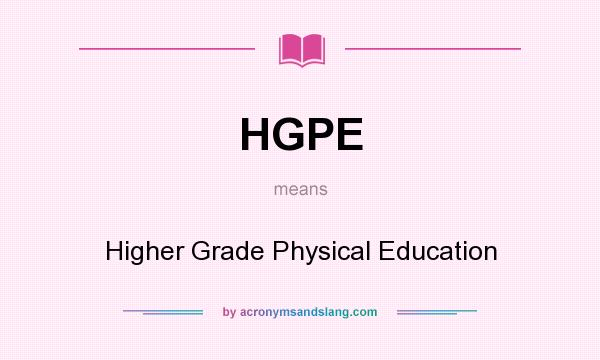 What does HGPE mean? It stands for Higher Grade Physical Education