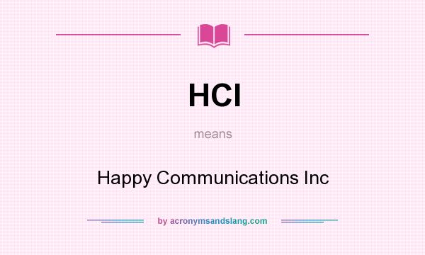 What does HCI mean? It stands for Happy Communications Inc