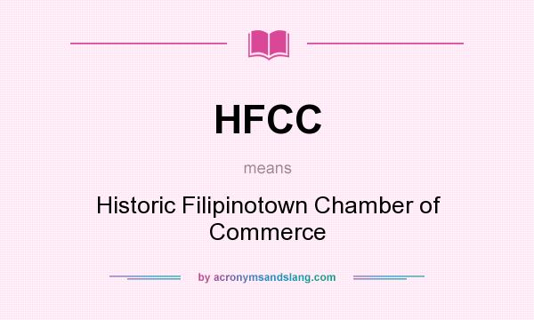 What does HFCC mean? It stands for Historic Filipinotown Chamber of Commerce