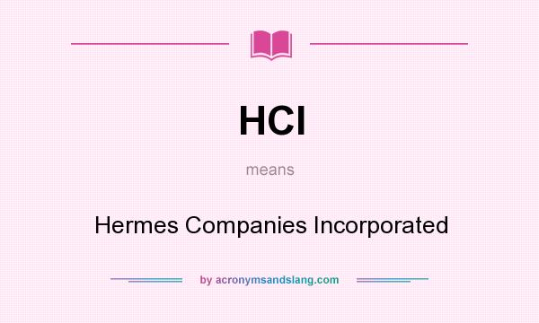 What does HCI mean? It stands for Hermes Companies Incorporated