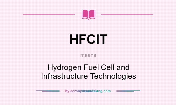 What does HFCIT mean? It stands for Hydrogen Fuel Cell and Infrastructure Technologies