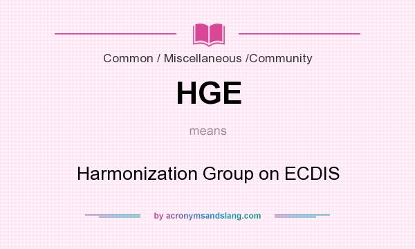 What does HGE mean? It stands for Harmonization Group on ECDIS