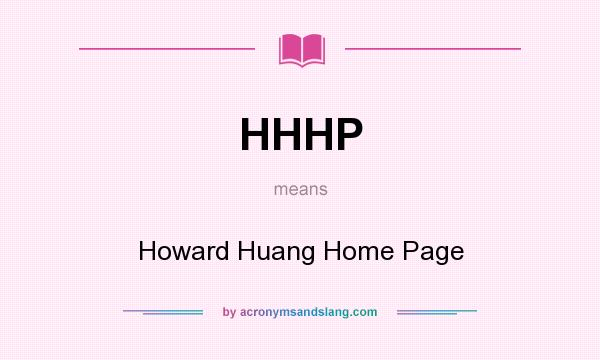 What does HHHP mean? It stands for Howard Huang Home Page