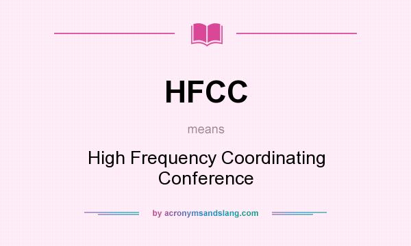 What does HFCC mean? It stands for High Frequency Coordinating Conference