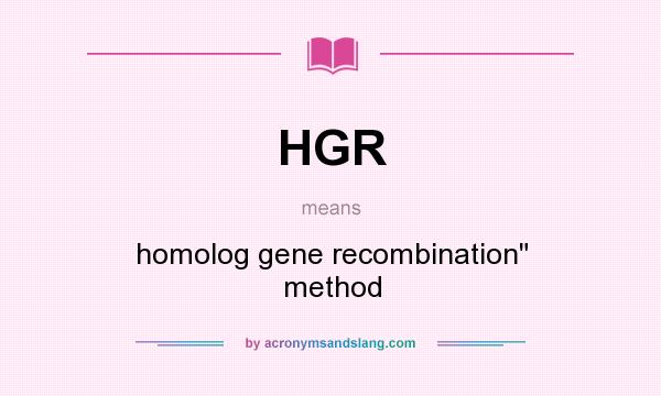 What does HGR mean? It stands for homolog gene recombination method