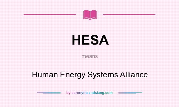 What does HESA mean? It stands for Human Energy Systems Alliance