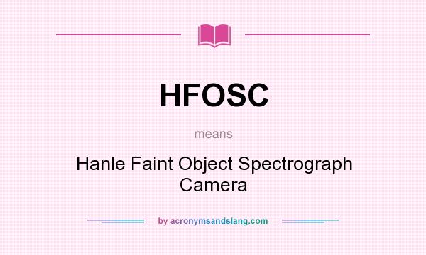 What does HFOSC mean? It stands for Hanle Faint Object Spectrograph Camera