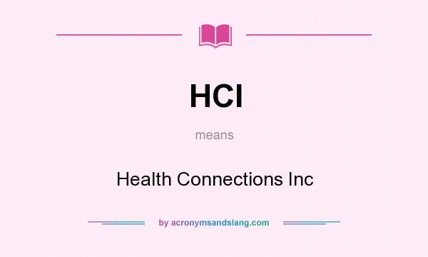 What does HCI mean? It stands for Health Connections Inc