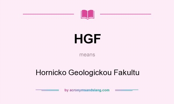 What does HGF mean? It stands for Hornicko Geologickou Fakultu