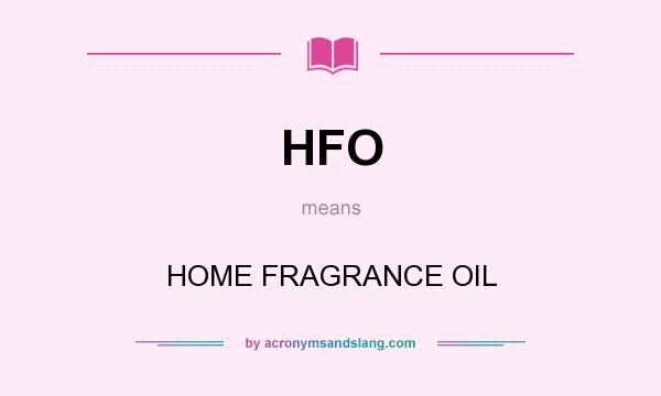 What does HFO mean? It stands for HOME FRAGRANCE OIL