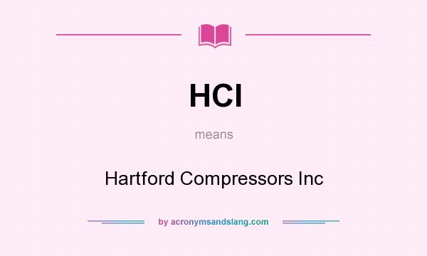 What does HCI mean? It stands for Hartford Compressors Inc