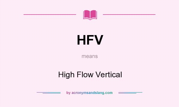 What does HFV mean? It stands for High Flow Vertical