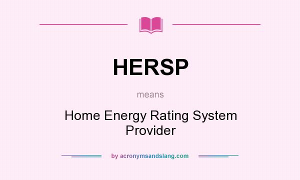 What does HERSP mean? It stands for Home Energy Rating System Provider
