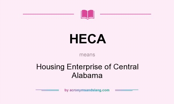 What does HECA mean? It stands for Housing Enterprise of Central Alabama