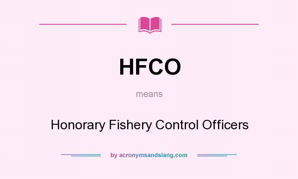 What does HFCO mean? It stands for Honorary Fishery Control Officers