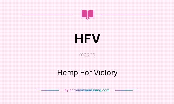 What does HFV mean? It stands for Hemp For Victory