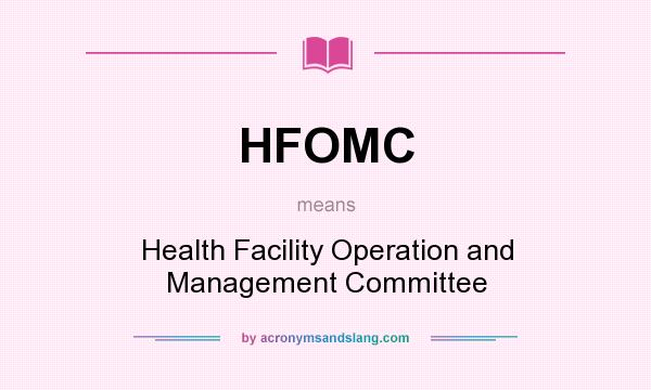 What does HFOMC mean? It stands for Health Facility Operation and Management Committee