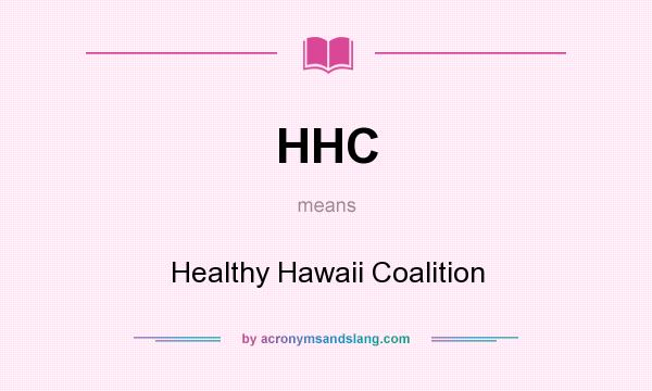 What does HHC mean? It stands for Healthy Hawaii Coalition