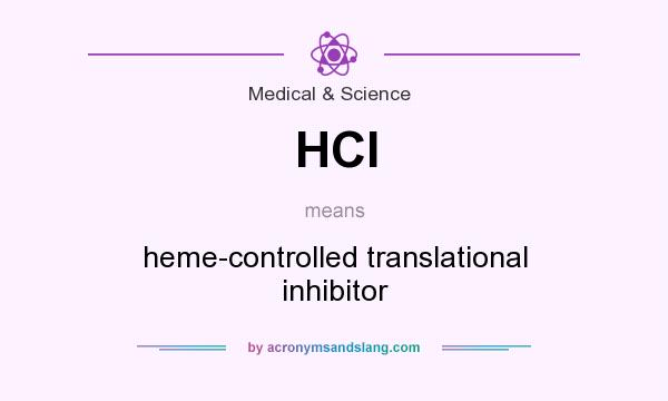 What does HCI mean? It stands for heme-controlled translational inhibitor