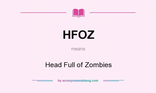 What does HFOZ mean? It stands for Head Full of Zombies