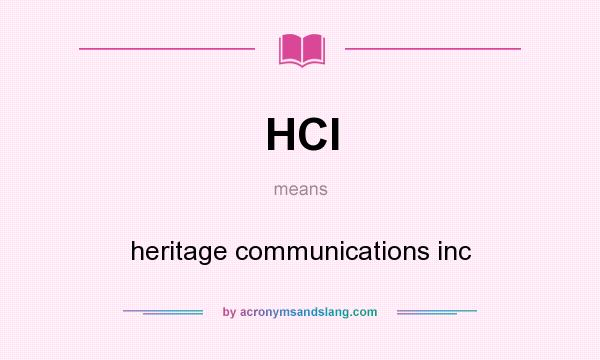 What does HCI mean? It stands for heritage communications inc