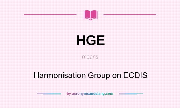 What does HGE mean? It stands for Harmonisation Group on ECDIS