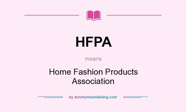What does HFPA mean? It stands for Home Fashion Products Association