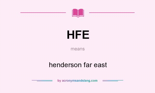 What does HFE mean? It stands for henderson far east