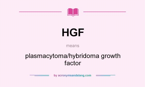 What does HGF mean? It stands for plasmacytoma/hybridoma growth factor
