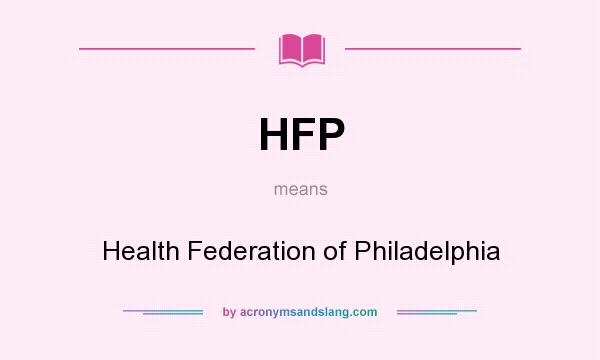 What does HFP mean? It stands for Health Federation of Philadelphia