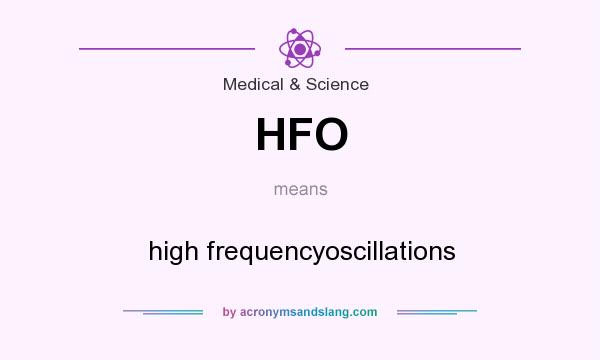 What does HFO mean? It stands for high frequencyoscillations