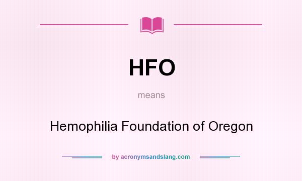 What does HFO mean? It stands for Hemophilia Foundation of Oregon