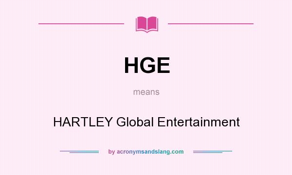 What does HGE mean? It stands for HARTLEY Global Entertainment