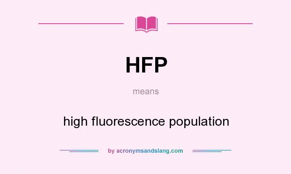 What does HFP mean? It stands for high fluorescence population