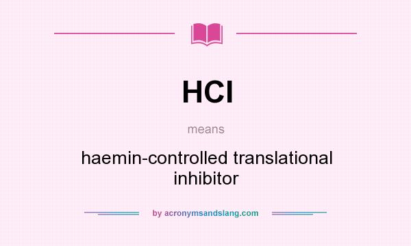 What does HCI mean? It stands for haemin-controlled translational inhibitor