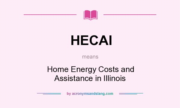 What does HECAI mean? It stands for Home Energy Costs and Assistance in Illinois