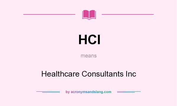 What does HCI mean? It stands for Healthcare Consultants Inc