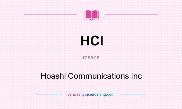What does HCI mean? It stands for Hoashi Communications Inc