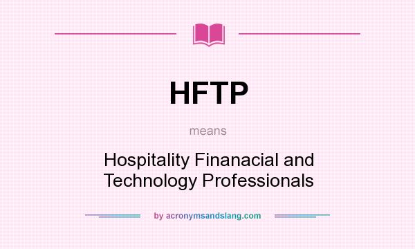 What does HFTP mean? It stands for Hospitality Finanacial and Technology Professionals
