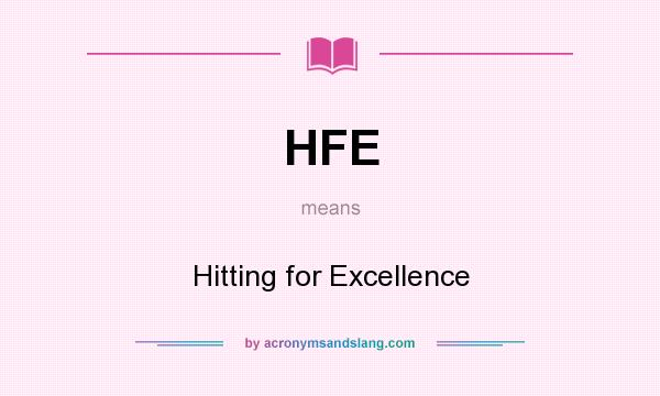 What does HFE mean? It stands for Hitting for Excellence