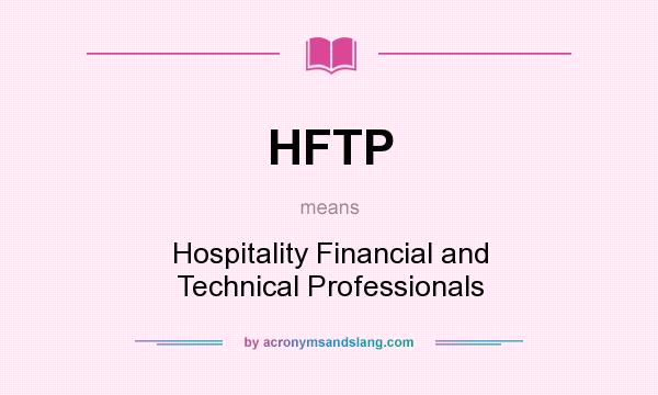 What does HFTP mean? It stands for Hospitality Financial and Technical Professionals