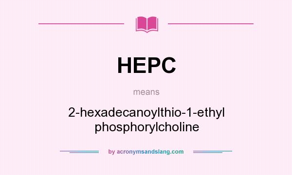 What does HEPC mean? It stands for 2-hexadecanoylthio-1-ethyl phosphorylcholine