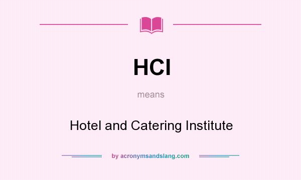 What does HCI mean? It stands for Hotel and Catering Institute