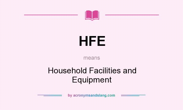 What does HFE mean? It stands for Household Facilities and Equipment