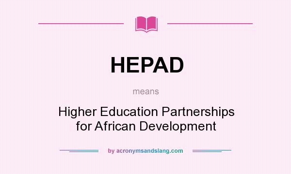 What does HEPAD mean? It stands for Higher Education Partnerships for African Development