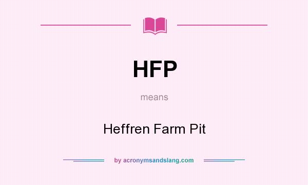 What does HFP mean? It stands for Heffren Farm Pit